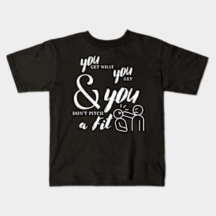 You Get What You Get Kids T-Shirt